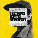 Journal anglais 2015 : Chaque année, les étudiants se réunissent pour créer le Dawson College English Journal. Ce journal est disponible à la fois en version imprimée et en ligne. Ce projet rassemble des étudiants de différents programmes et offre un exutoire créatif à de nombreuses personnes. Les rédacteurs sont issus de différents programmes, de Sciences de la santé à la littérature en passant par Techniques de travail social. Cette année, les rédacteurs ont reçu 44 soumissions d'étudiants issus d'une grande variété de programmes.